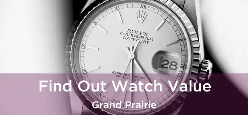 Find Out Watch Value Grand Prairie