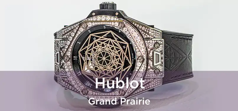 Hublot Grand Prairie