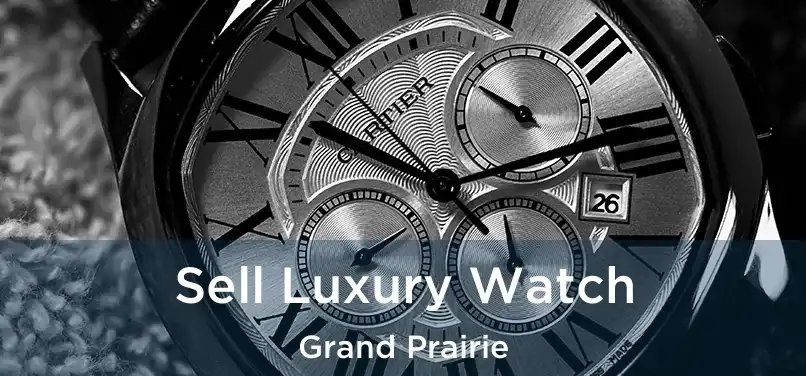 Sell Luxury Watch Grand Prairie