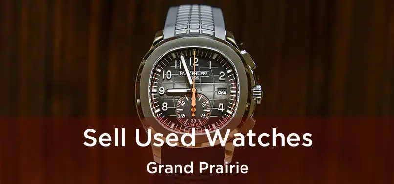 Sell Used Watches Grand Prairie