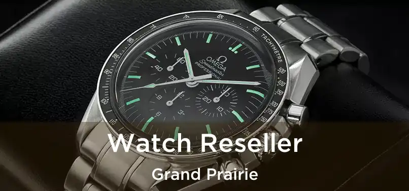 Watch Reseller Grand Prairie