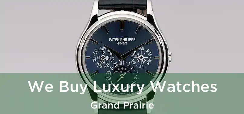 We Buy Luxury Watches Grand Prairie